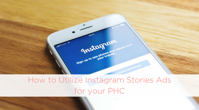 How to Utilize Instagram Stories Ads for your PHC