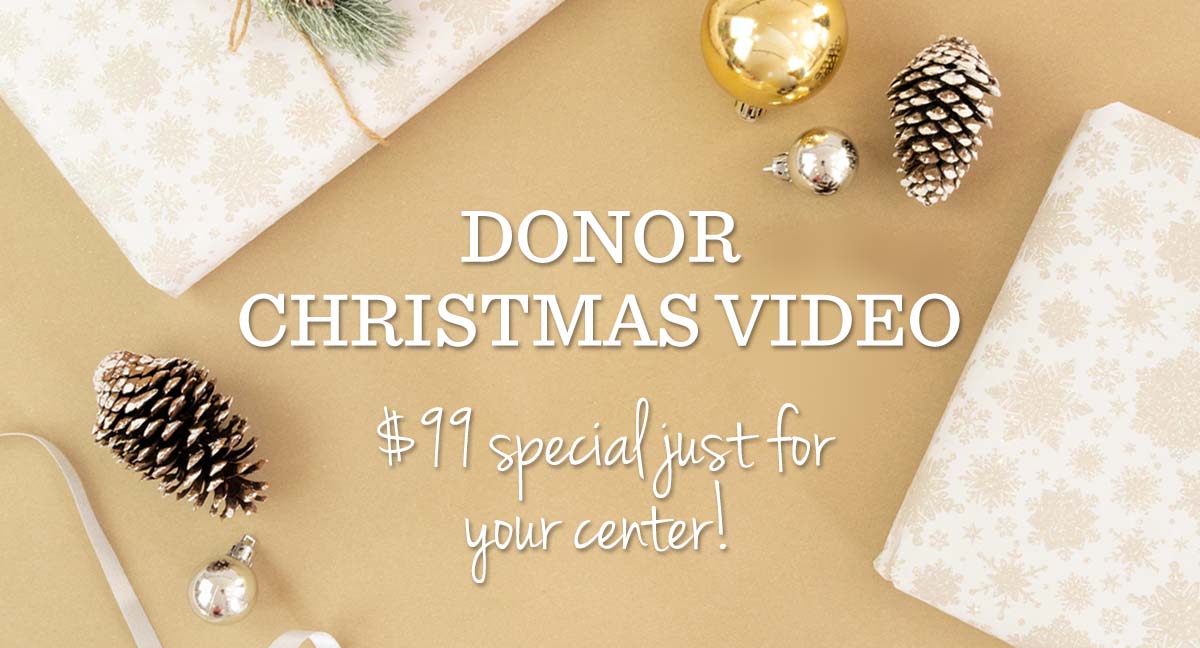 Donor Christmas Video $99 special just for your center!