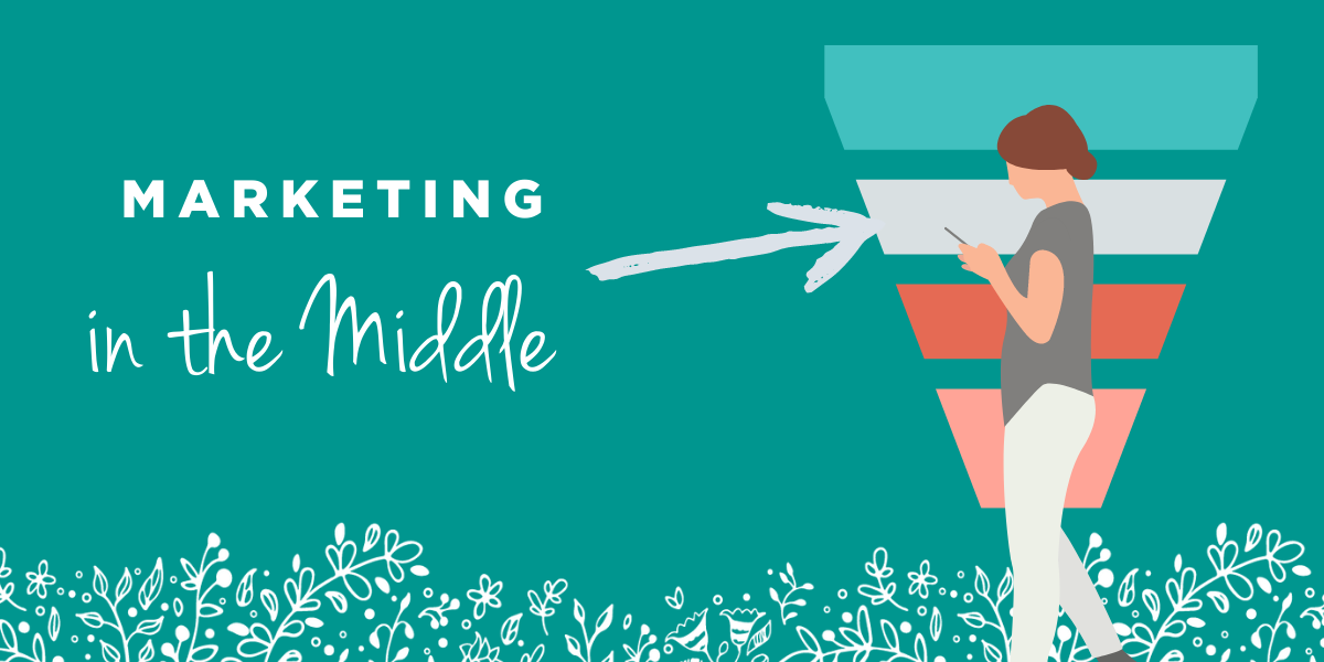 Marketing in the Middle of the Funnel