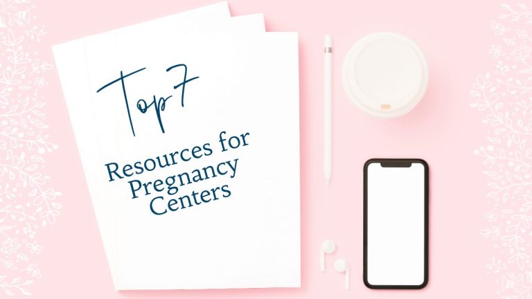 Top 7 Resources for Pregnancy Centers
